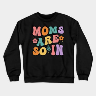 Moms Are So In Mother'S Day Crewneck Sweatshirt